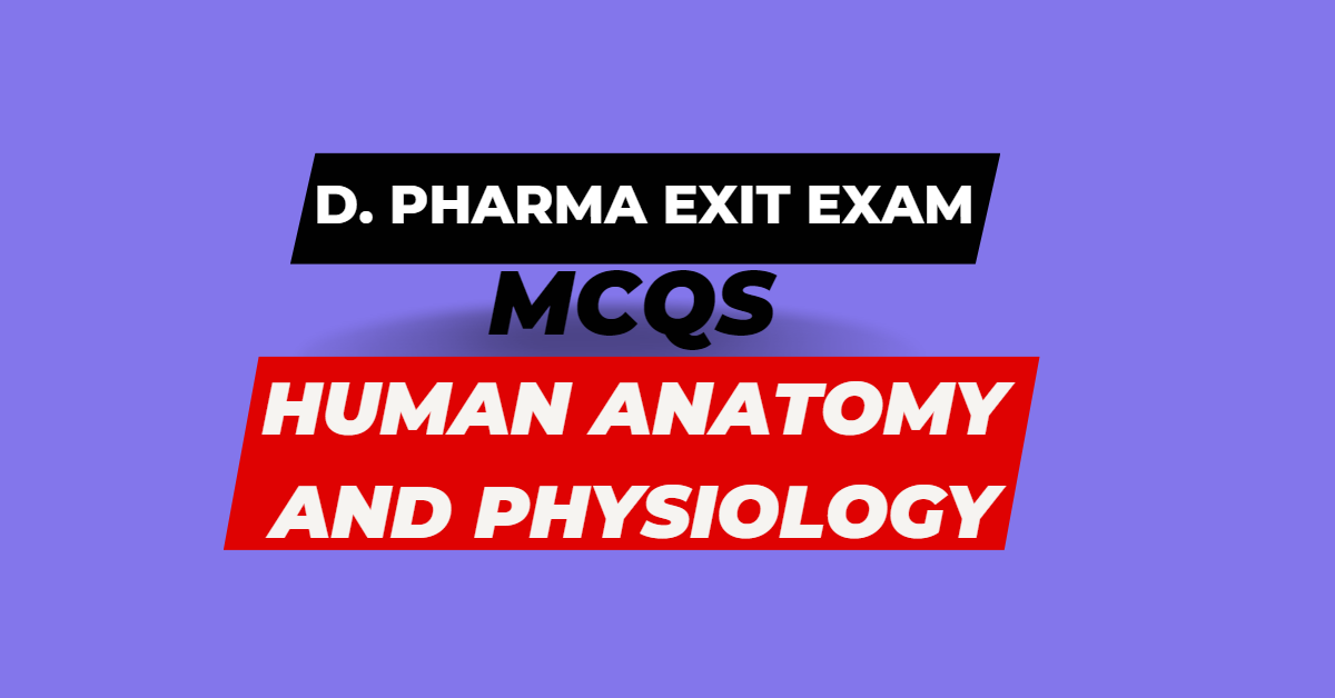 Human Anatomy and Physiology D. Pharma Exit Exam MCQs