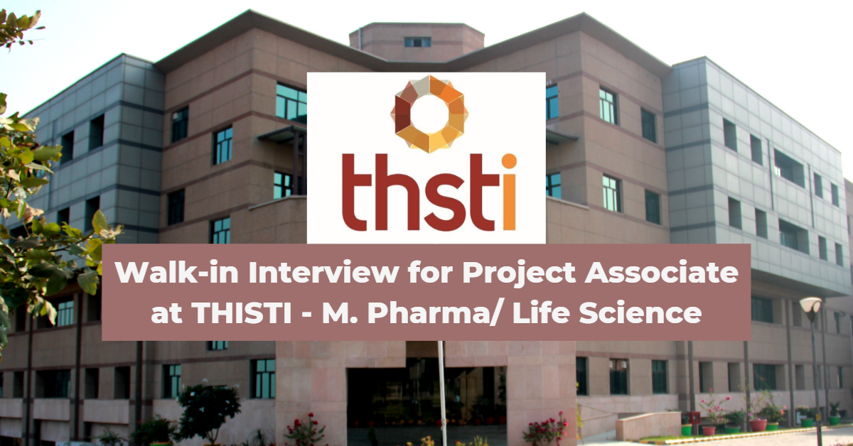 Walk-in Interview for Project Associate at THISTI – M. Pharma/ Life Science