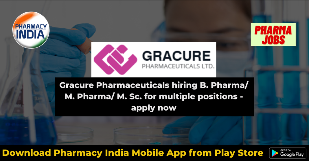 Gracure Pharmaceuticals Hiring B. Pharma/ M. Pharma/ M. Sc. For ...