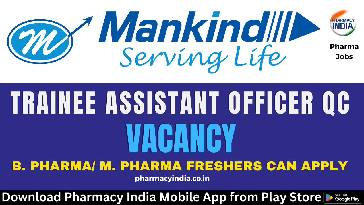 Recruitment of B. Pharma/ M. Pharma freshers as a Trainee Assistant Officer QC at Mankind Pharma – Apply Now