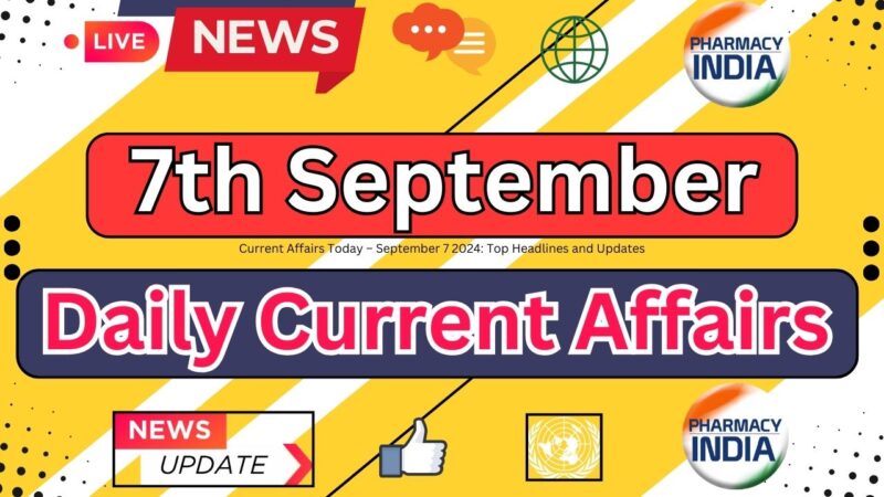 Current Affairs Today – September 7 2024: Top Headlines and Updates