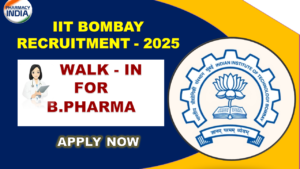 IIT Bombay Recruitment 2025: Walk-in for B.Pharm, Life Sciences & Medical Graduates in Mumbai