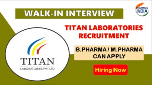 Titan Laboratories Walk-In Drive 2025 | QA, QC, Production Vacancies