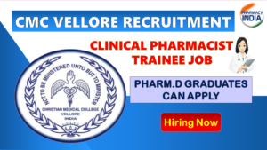 CMC Vellore Recruitment 2025: Clinical Pharmacist Trainee Job for Pharm.D Graduates