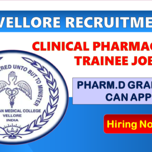 CMC Vellore Recruitment 2025: Clinical Pharmacist Trainee Job for Pharm.D Graduates