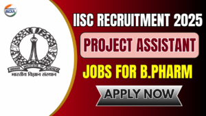IISc Project Assistant Jobs 2025 for B.Pharm & Science Graduates - Apply Now