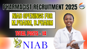 NIAB Recruitment 2025: Openings for M.Pharm, B.Pharm, & M.Sc Candidates