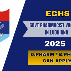 ECHS Pharmacist Recruitment 2025: Govt Job Vacancy in Ludhiana for B.Pharm & D.Pharm