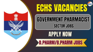 Government Sector Pharmacy Jobs: ECHS Vacancies for B.Pharm/D.Pharm Graduates