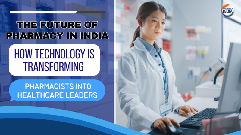 The Future of Pharmacy in India: How Technology is Transforming Pharmacists into Healthcare Leaders
