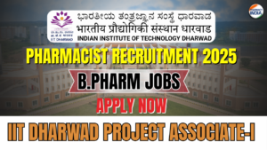 IIT Dharwad Project Associate-I Recruitment 2025 | B.Pharm, Life Science & Engineering Graduates Eligible