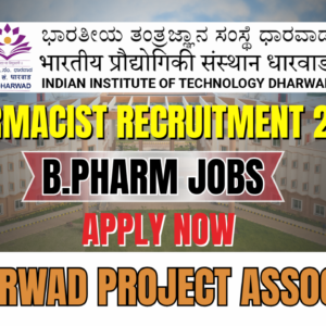 IIT Dharwad Project Associate-I Recruitment 2025 | B.Pharm, Life Science & Engineering Graduates Eligible