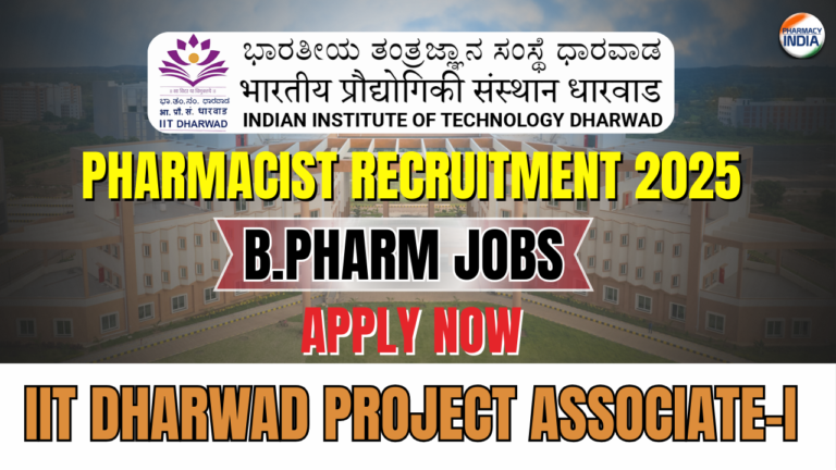 IIT Dharwad Project Associate-I Recruitment 2025 | B.Pharm, Life Science & Engineering Graduates Eligible