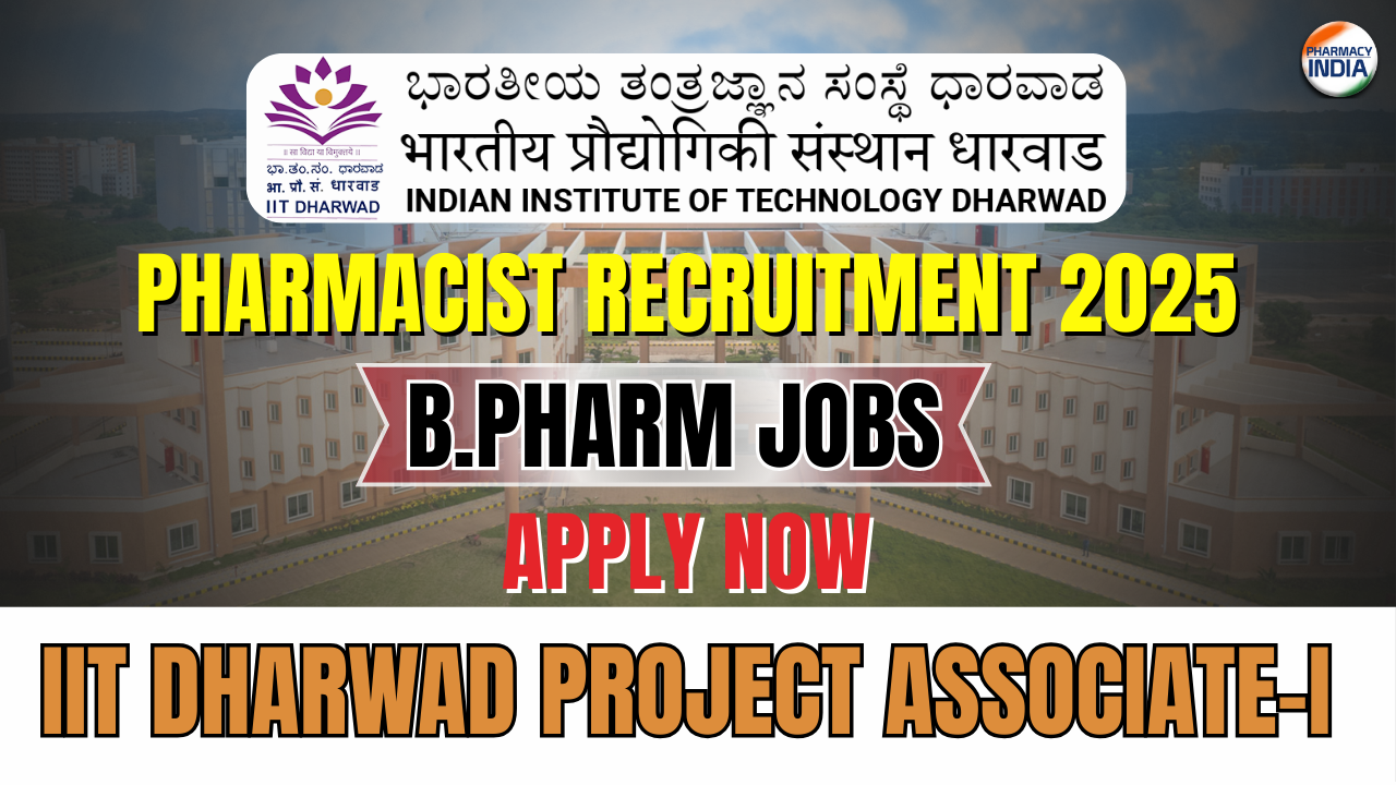 IIT Dharwad Project Associate-I Recruitment 2025 | B.Pharm, Life Science & Engineering Graduates Eligible