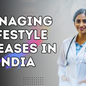 Managing Lifestyle Diseases in India