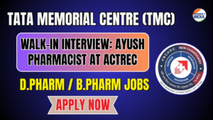 Walk-in Interview: AYUSH Pharmacist at ACTREC, Tata Memorial Centre 2025