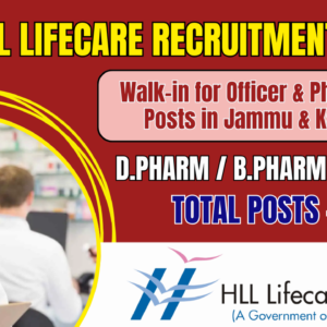 HLL Lifecare Recruitment 2025: Walk-in for Officer & Pharmacist Posts in Jammu & Kashmir