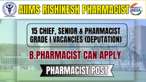 AIIMS Rishikesh Recruitment 2026: 15 Chief, Senior & Pharmacist Grade I Vacancies (Deputation)