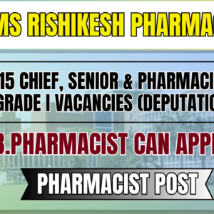 AIIMS Rishikesh Recruitment 2026:15 Chief, Senior & Pharmacist Grade I Vacancies (Deputation)