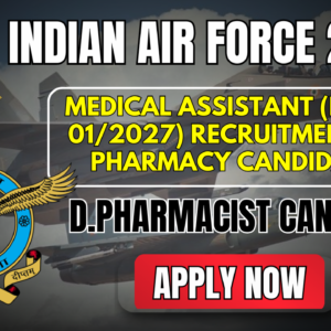 Join Indian Air Force: Medical Assistant (Intake 01/2027) Recruitment for Pharmacy Candidates