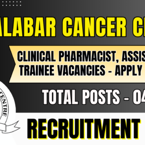 Malabar Cancer Centre Recruitment 2026 | Clinical Pharmacist, Assistant & Trainee Vacancies – Apply Online