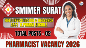 SMIMER Surat Recruitment 2026 | Field Investigator & Research Asst | Salary ₹50,000 | B.Pharm Eligible