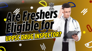 Are Freshers Eligible for UPPSC Drug Inspector?