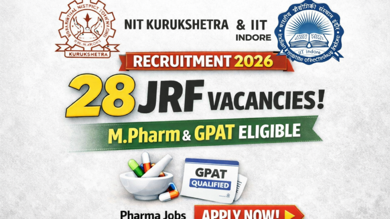 NIT Kurukshetra & IIT Indore Recruitment 2026: 28 JRF Vacancies for M.Pharm & GPAT Candidates