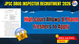 JPSC Drug Inspector Recruitment 2026: High Court Allows B.Pharm Freshers to Apply! (Major Update)