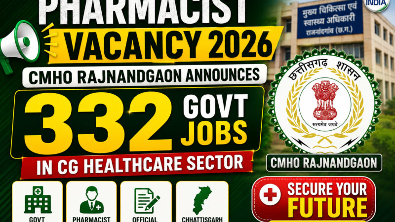 Pharmacist Vacancy 2026: CMHO Rajnandgaon Announces 332 Govt Healthcare Jobs in CG