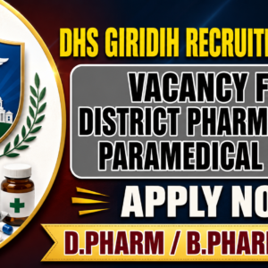 DHS Giridih Recruitment 2026: Vacancy for District Pharmacist & Paramedical Staff
