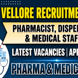 DHS Vellore Recruitment 2026: Vacancies for Pharmacist, Dispenser, and Medical Staff | Apply Now