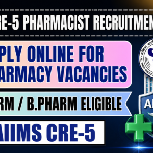 AIIMS CRE-5 Pharmacist Recruitment 2026: Apply Online for 62 Pharmacy Vacancies | B.Pharm & D.Pharm
