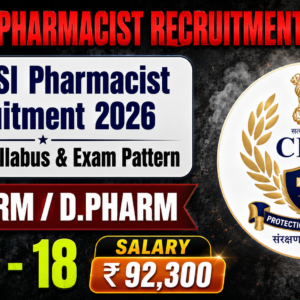 CISF ASI Pharmacist Recruitment 2026: 18 Vacancies, Salary ₹92,300, Detailed Syllabus & Exam Pattern