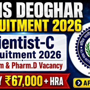 AIIMS Deoghar Recruitment 2026: Vacancy for M.Pharm & Pharm.D as Scientist-C | Salary ₹67,000 + HRA