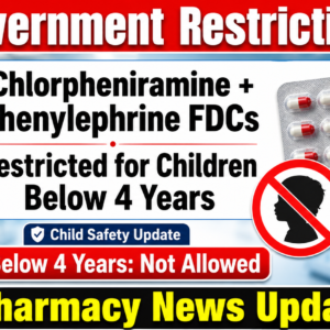 Government Restriction: Chlorpheniramine-Phenylephrine FDCs Prohibited for Children Below 4 Years – Regulatory Alert