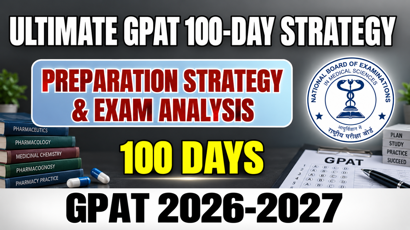 Ultimate GPAT 100-Day Preparation Strategy & Exam Analysis (2026-2027)