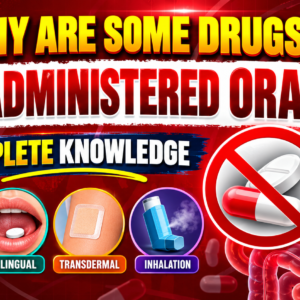 Why Are Some Drugs Not Administered Orally? | Complete Knowledge