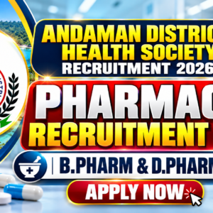Andaman District Health Society Pharmacist Recruitment 2026 | B.Pharm & D.Pharm Jobs