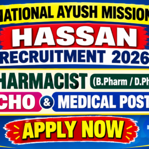 National AYUSH Mission Hassan Recruitment 2026: Pharmacist (B.Pharm / D.Pharm), CHO & Medical Posts